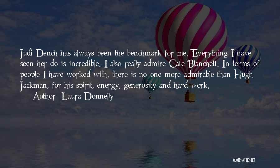 Laura Donnelly Quotes: Judi Dench Has Always Been The Benchmark For Me. Everything I Have Seen Her Do Is Incredible. I Also Really