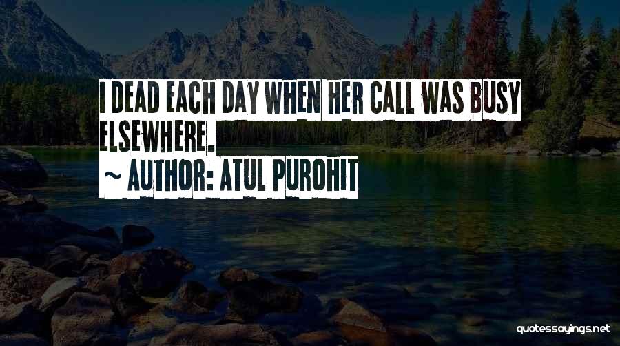 Atul Purohit Quotes: I Dead Each Day When Her Call Was Busy Elsewhere.