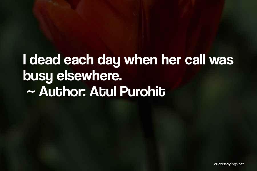 Atul Purohit Quotes: I Dead Each Day When Her Call Was Busy Elsewhere.