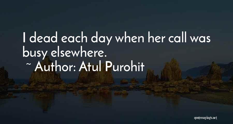 Atul Purohit Quotes: I Dead Each Day When Her Call Was Busy Elsewhere.