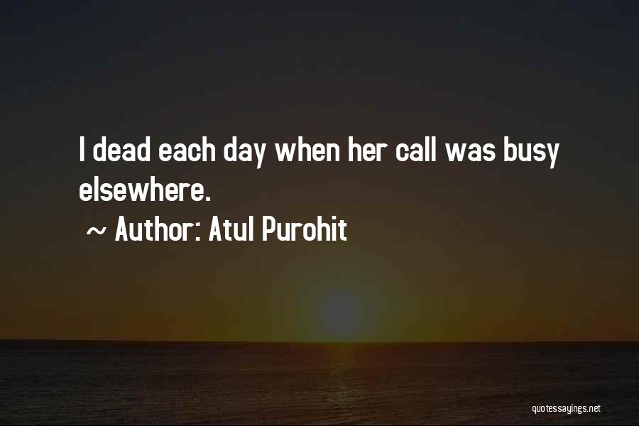 Atul Purohit Quotes: I Dead Each Day When Her Call Was Busy Elsewhere.