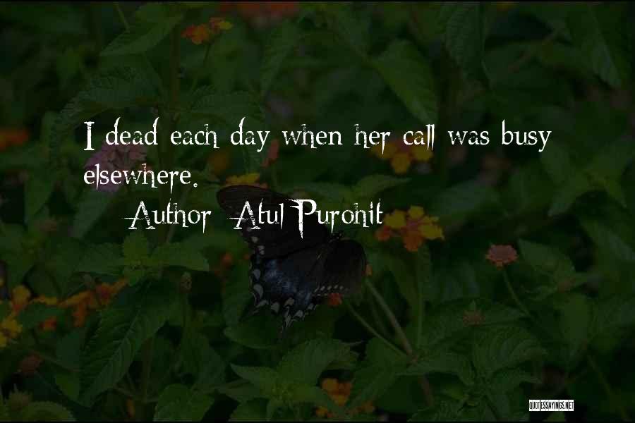 Atul Purohit Quotes: I Dead Each Day When Her Call Was Busy Elsewhere.