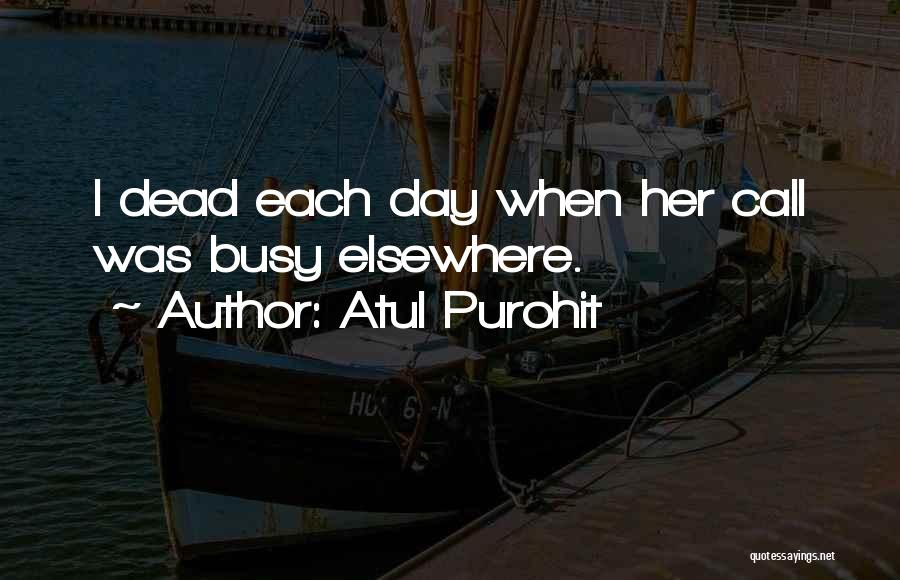 Atul Purohit Quotes: I Dead Each Day When Her Call Was Busy Elsewhere.