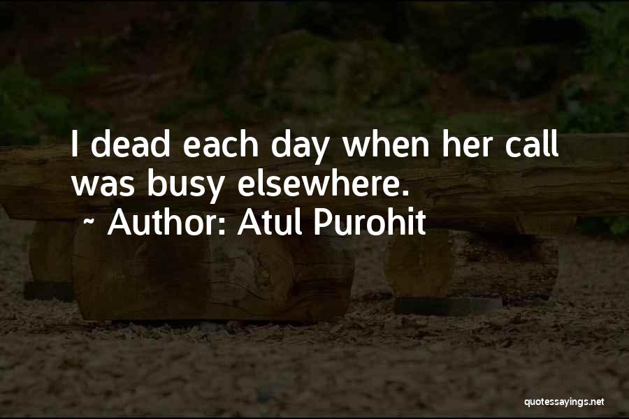 Atul Purohit Quotes: I Dead Each Day When Her Call Was Busy Elsewhere.