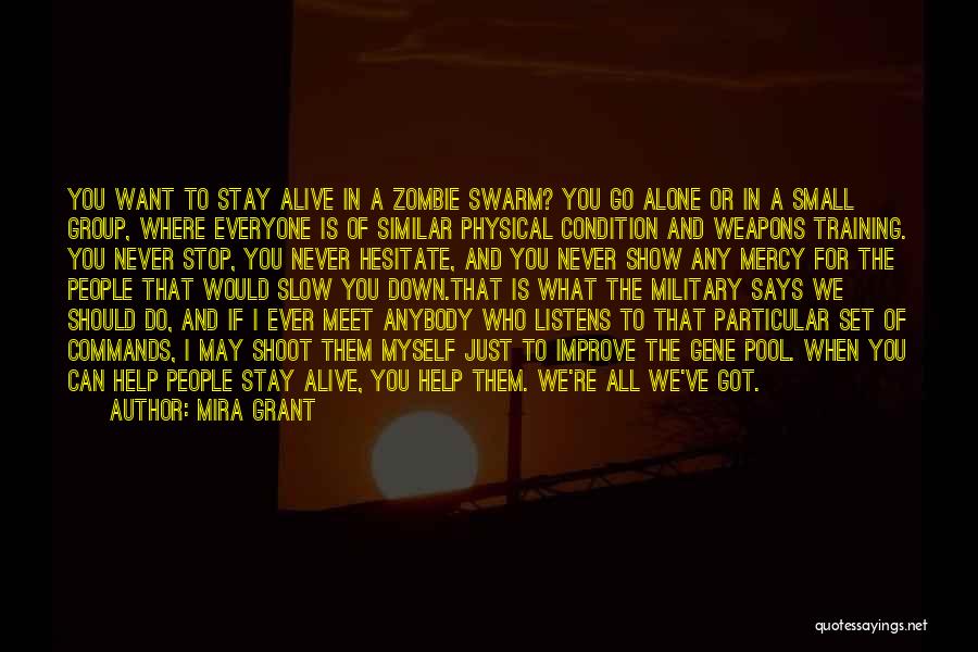 Mira Grant Quotes: You Want To Stay Alive In A Zombie Swarm? You Go Alone Or In A Small Group, Where Everyone Is
