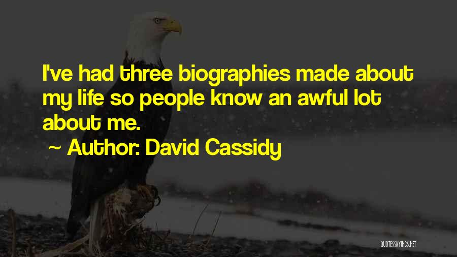 David Cassidy Quotes: I've Had Three Biographies Made About My Life So People Know An Awful Lot About Me.