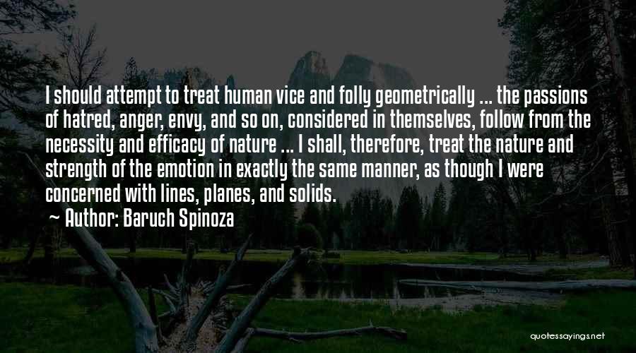 Baruch Spinoza Quotes: I Should Attempt To Treat Human Vice And Folly Geometrically ... The Passions Of Hatred, Anger, Envy, And So On,