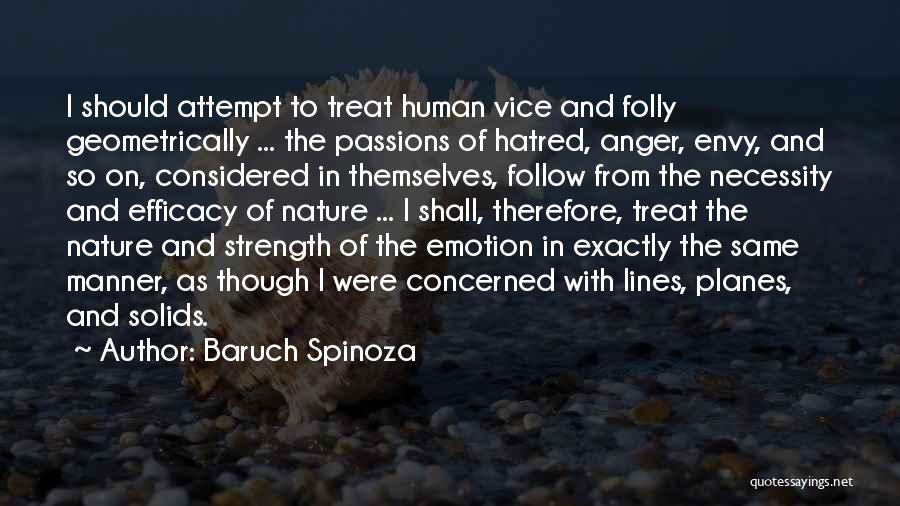 Baruch Spinoza Quotes: I Should Attempt To Treat Human Vice And Folly Geometrically ... The Passions Of Hatred, Anger, Envy, And So On,