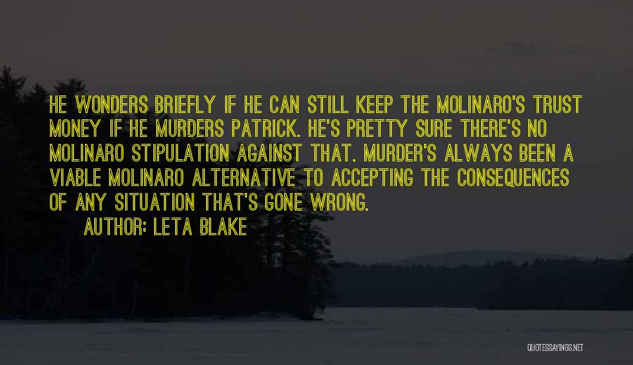 Leta Blake Quotes: He Wonders Briefly If He Can Still Keep The Molinaro's Trust Money If He Murders Patrick. He's Pretty Sure There's