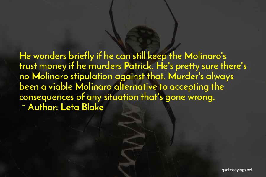 Leta Blake Quotes: He Wonders Briefly If He Can Still Keep The Molinaro's Trust Money If He Murders Patrick. He's Pretty Sure There's