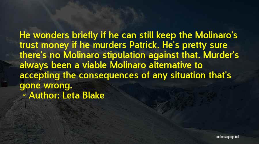 Leta Blake Quotes: He Wonders Briefly If He Can Still Keep The Molinaro's Trust Money If He Murders Patrick. He's Pretty Sure There's