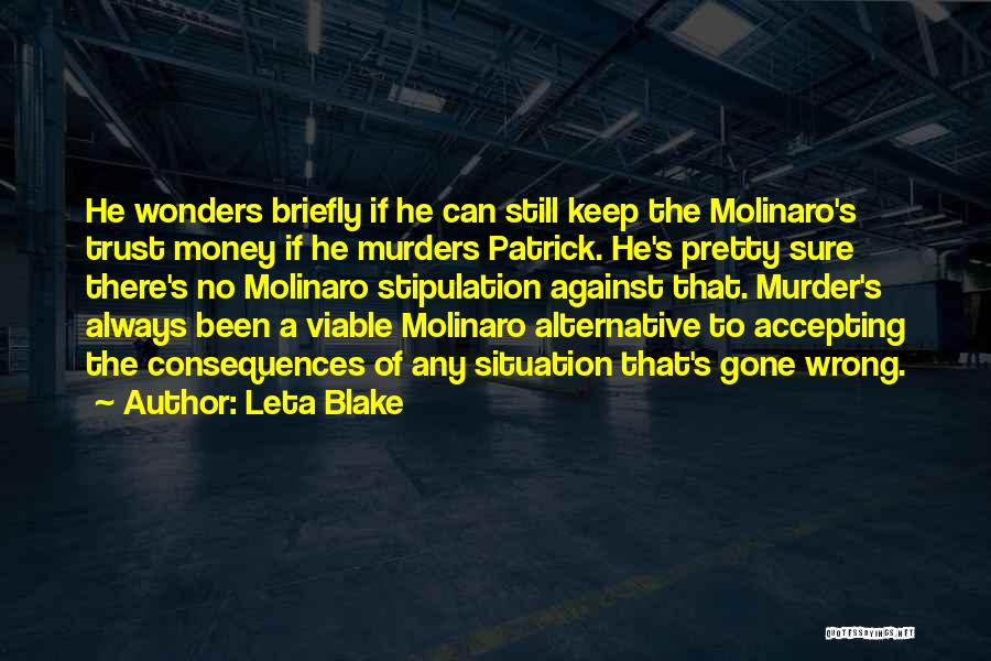 Leta Blake Quotes: He Wonders Briefly If He Can Still Keep The Molinaro's Trust Money If He Murders Patrick. He's Pretty Sure There's