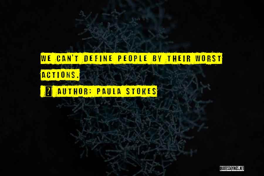 Paula Stokes Quotes: We Can't Define People By Their Worst Actions.