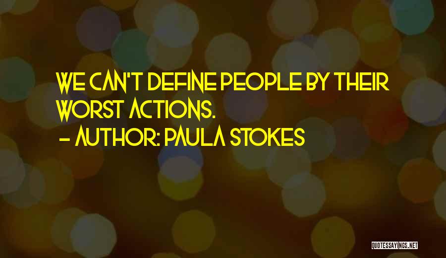 Paula Stokes Quotes: We Can't Define People By Their Worst Actions.