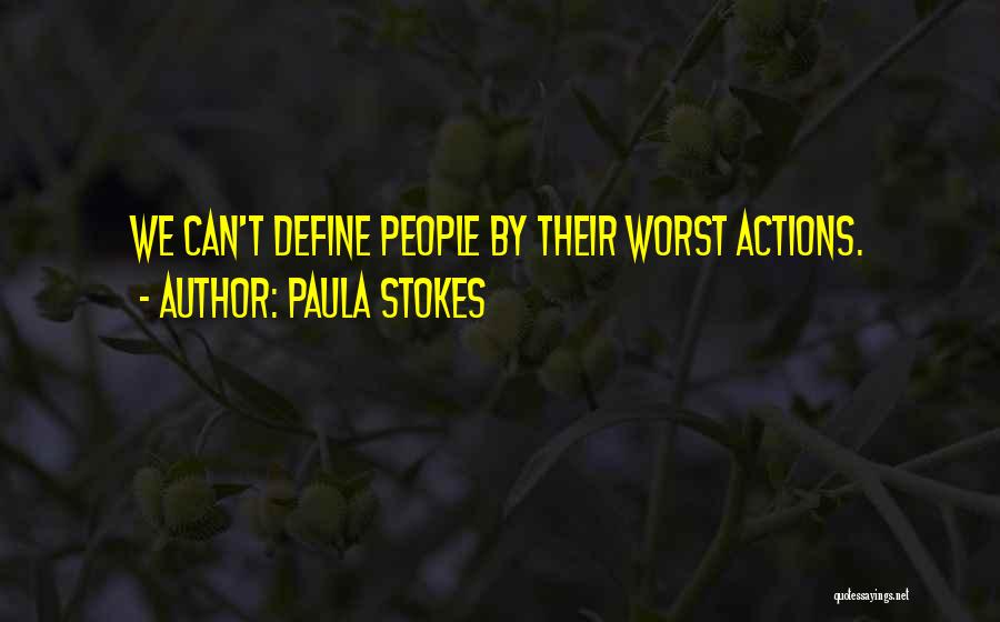 Paula Stokes Quotes: We Can't Define People By Their Worst Actions.