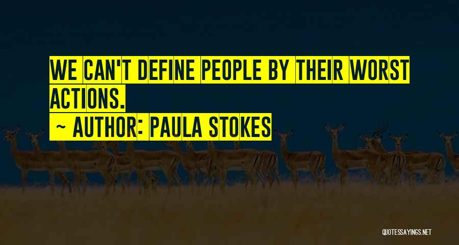 Paula Stokes Quotes: We Can't Define People By Their Worst Actions.