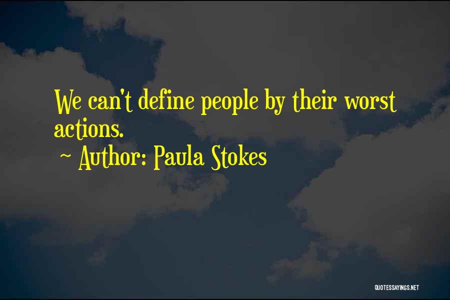 Paula Stokes Quotes: We Can't Define People By Their Worst Actions.