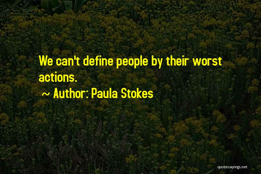 Paula Stokes Quotes: We Can't Define People By Their Worst Actions.