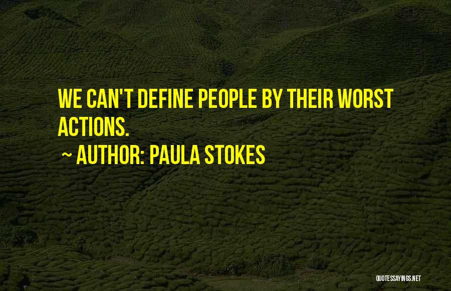 Paula Stokes Quotes: We Can't Define People By Their Worst Actions.