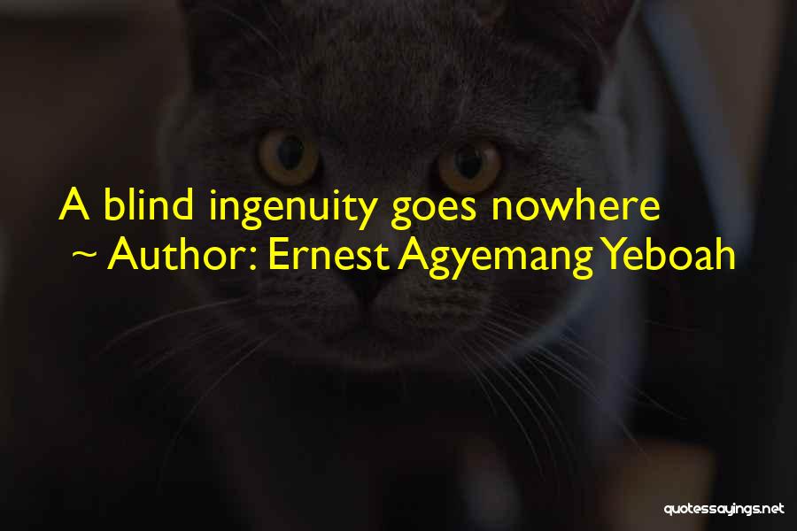 Ernest Agyemang Yeboah Quotes: A Blind Ingenuity Goes Nowhere