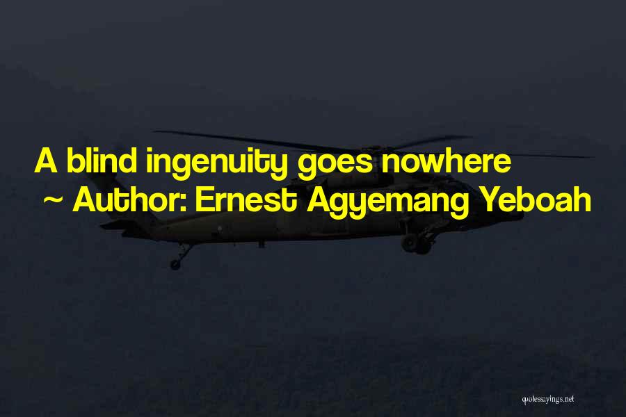 Ernest Agyemang Yeboah Quotes: A Blind Ingenuity Goes Nowhere