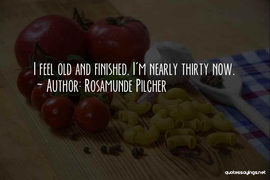 Rosamunde Pilcher Quotes: I Feel Old And Finished. I'm Nearly Thirty Now.