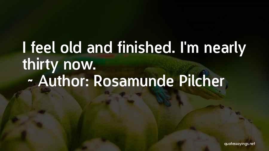 Rosamunde Pilcher Quotes: I Feel Old And Finished. I'm Nearly Thirty Now.