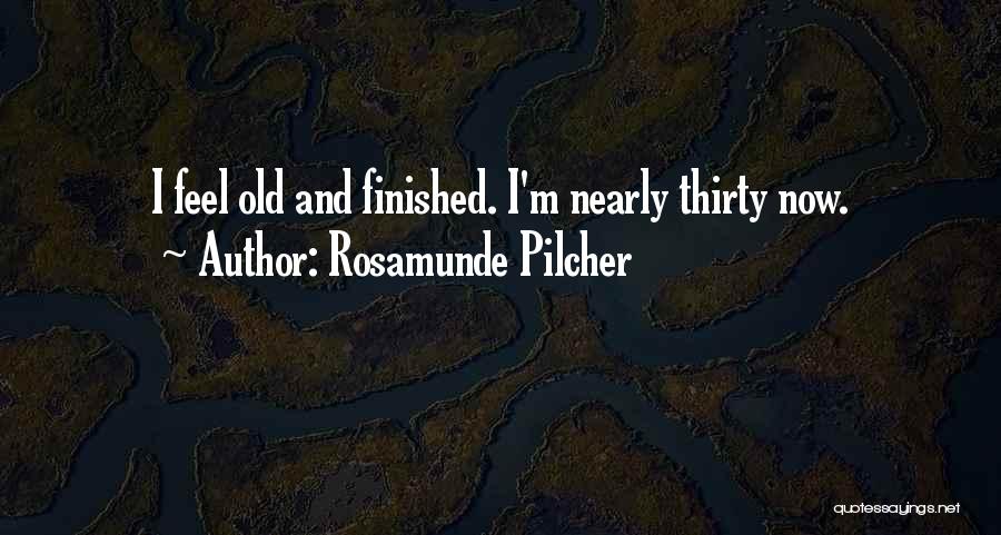 Rosamunde Pilcher Quotes: I Feel Old And Finished. I'm Nearly Thirty Now.