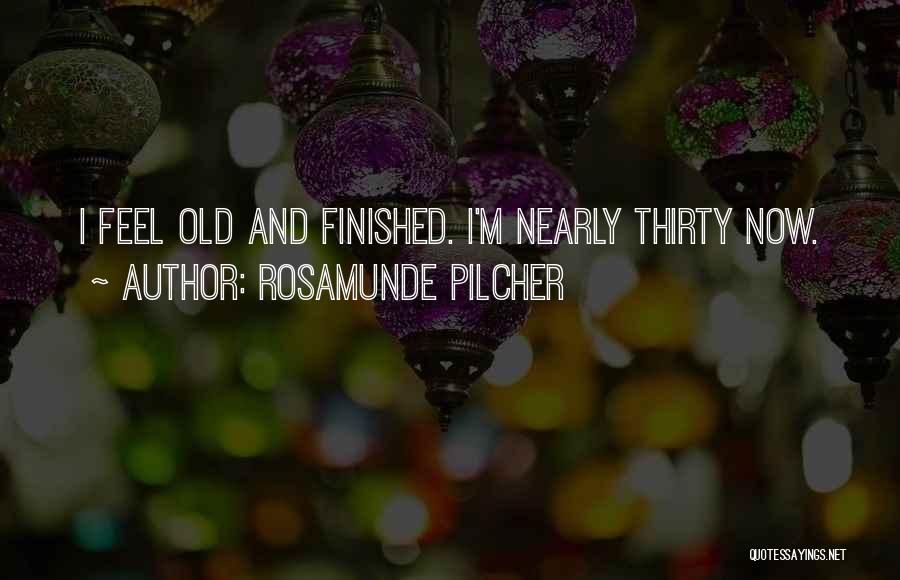 Rosamunde Pilcher Quotes: I Feel Old And Finished. I'm Nearly Thirty Now.