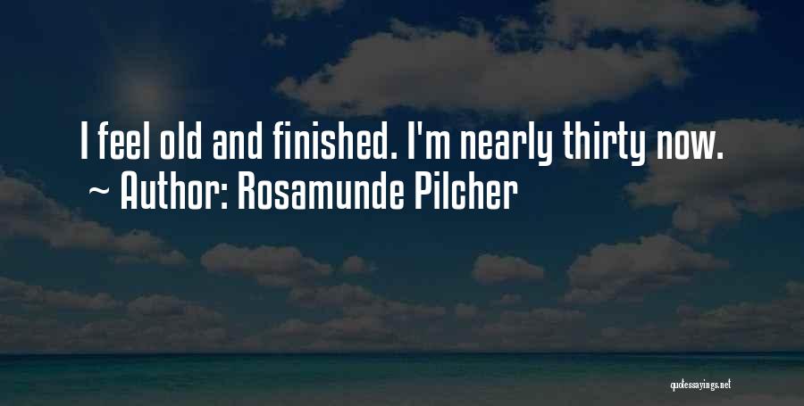 Rosamunde Pilcher Quotes: I Feel Old And Finished. I'm Nearly Thirty Now.