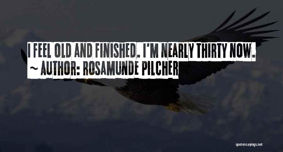 Rosamunde Pilcher Quotes: I Feel Old And Finished. I'm Nearly Thirty Now.