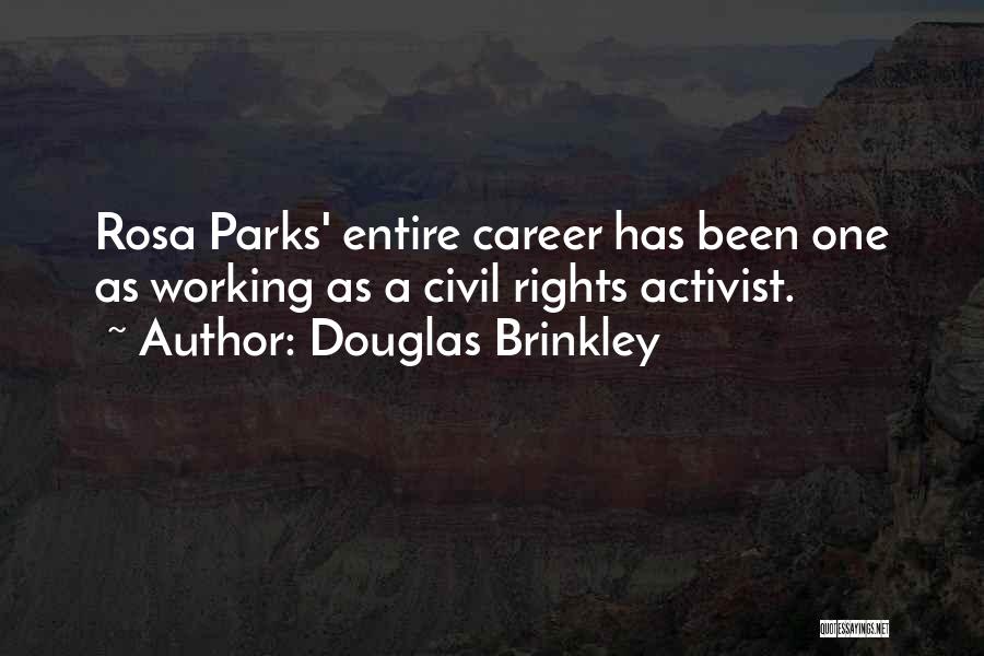 Douglas Brinkley Quotes: Rosa Parks' Entire Career Has Been One As Working As A Civil Rights Activist.