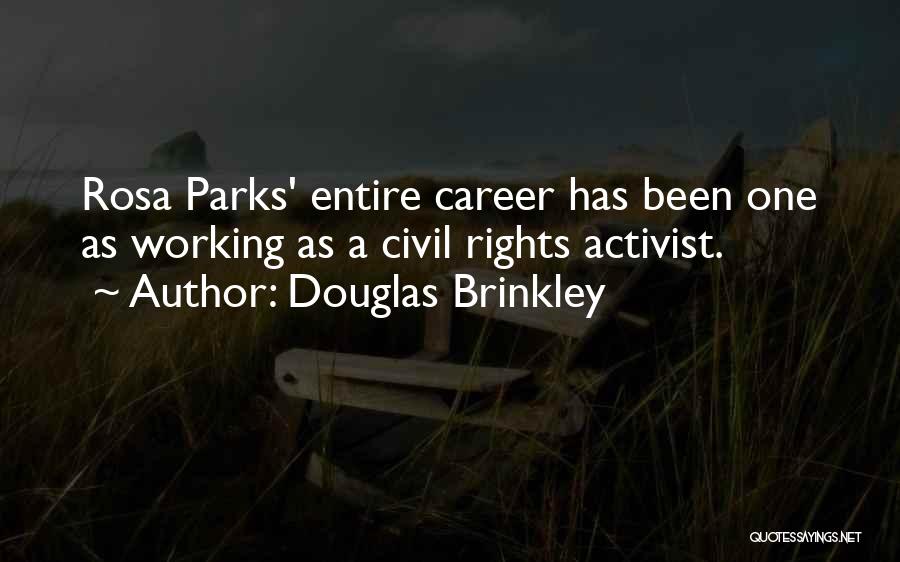 Douglas Brinkley Quotes: Rosa Parks' Entire Career Has Been One As Working As A Civil Rights Activist.