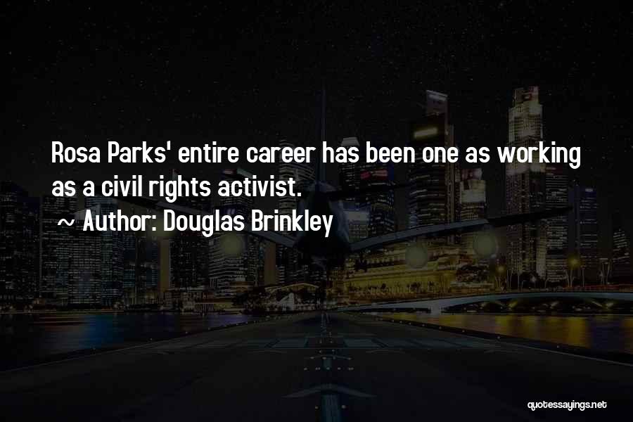 Douglas Brinkley Quotes: Rosa Parks' Entire Career Has Been One As Working As A Civil Rights Activist.