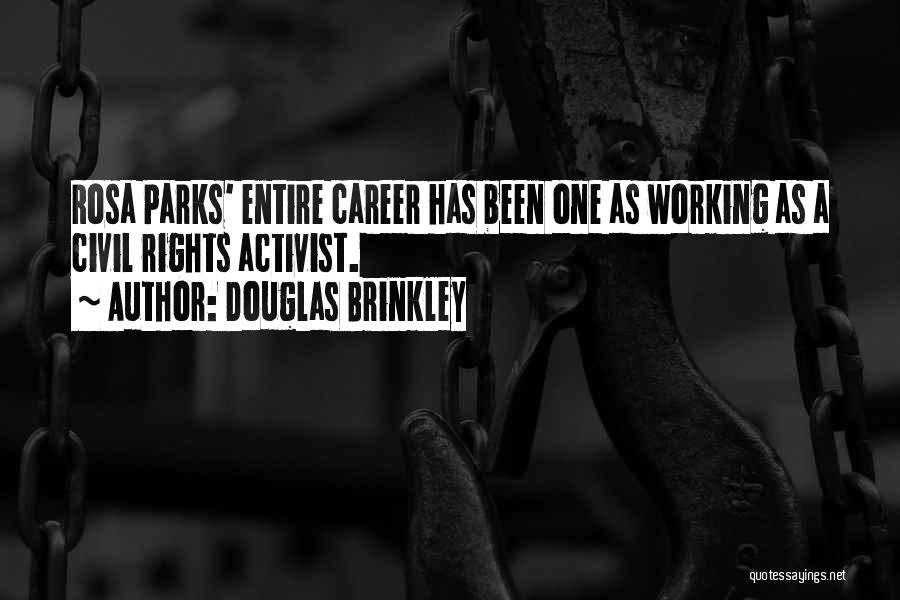 Douglas Brinkley Quotes: Rosa Parks' Entire Career Has Been One As Working As A Civil Rights Activist.