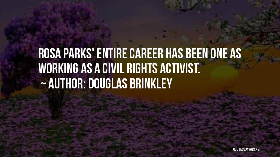 Douglas Brinkley Quotes: Rosa Parks' Entire Career Has Been One As Working As A Civil Rights Activist.