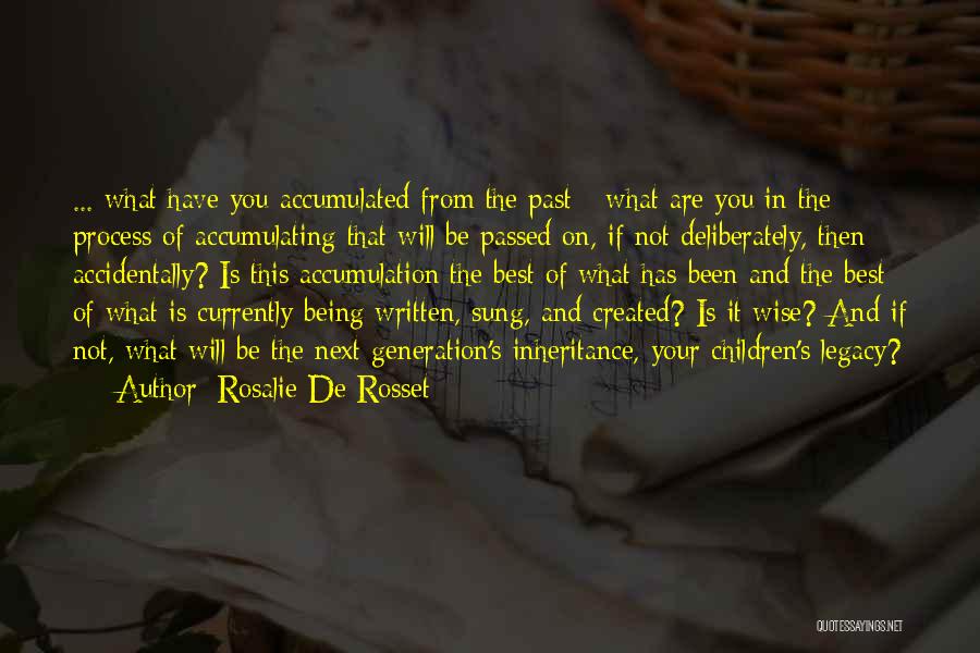 Rosalie De Rosset Quotes: ... What Have You Accumulated From The Past - What Are You In The Process Of Accumulating That Will Be