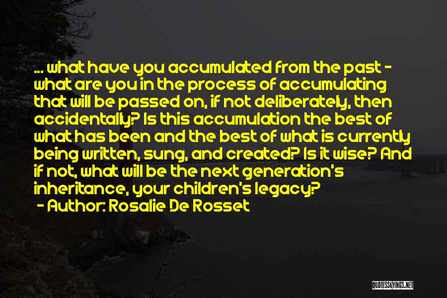 Rosalie De Rosset Quotes: ... What Have You Accumulated From The Past - What Are You In The Process Of Accumulating That Will Be