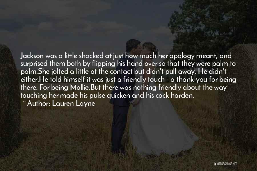 Lauren Layne Quotes: Jackson Was A Little Shocked At Just How Much Her Apology Meant, And Surprised Them Both By Flipping His Hand