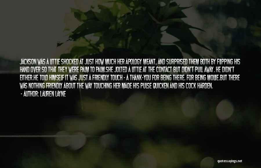 Lauren Layne Quotes: Jackson Was A Little Shocked At Just How Much Her Apology Meant, And Surprised Them Both By Flipping His Hand