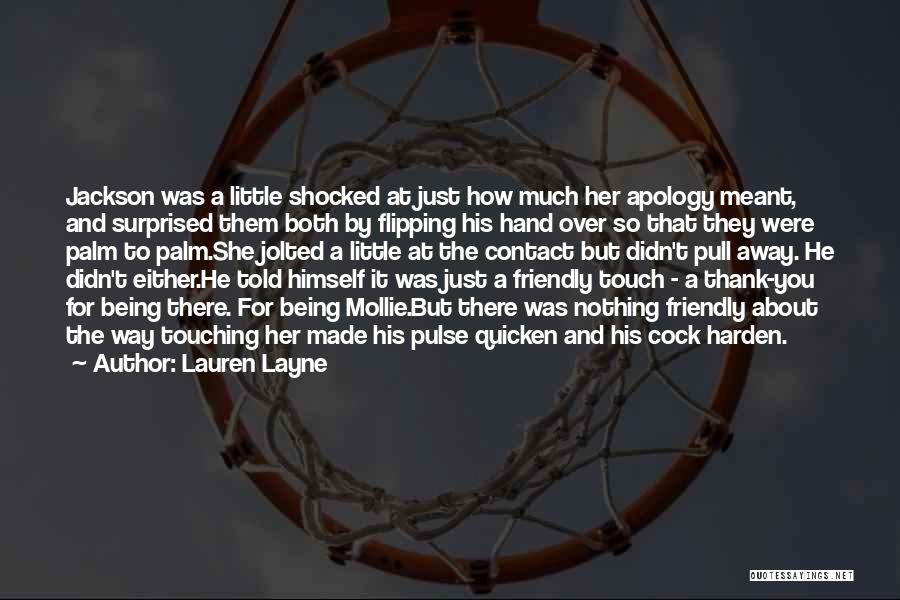 Lauren Layne Quotes: Jackson Was A Little Shocked At Just How Much Her Apology Meant, And Surprised Them Both By Flipping His Hand