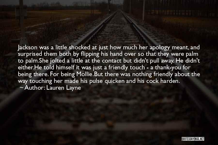 Lauren Layne Quotes: Jackson Was A Little Shocked At Just How Much Her Apology Meant, And Surprised Them Both By Flipping His Hand