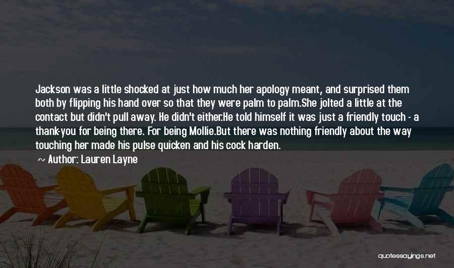 Lauren Layne Quotes: Jackson Was A Little Shocked At Just How Much Her Apology Meant, And Surprised Them Both By Flipping His Hand