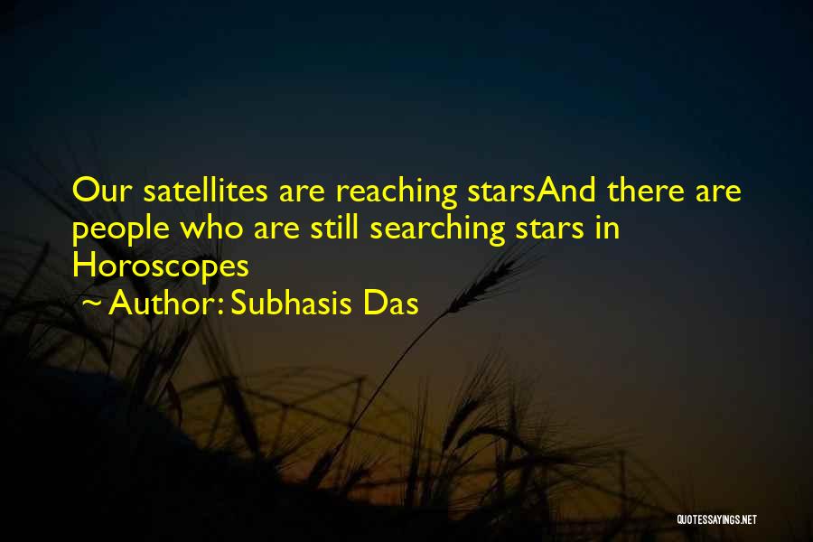 Subhasis Das Quotes: Our Satellites Are Reaching Starsand There Are People Who Are Still Searching Stars In Horoscopes