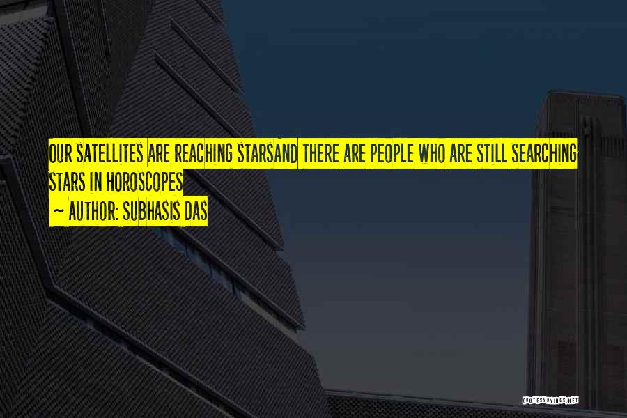 Subhasis Das Quotes: Our Satellites Are Reaching Starsand There Are People Who Are Still Searching Stars In Horoscopes