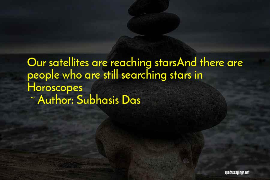 Subhasis Das Quotes: Our Satellites Are Reaching Starsand There Are People Who Are Still Searching Stars In Horoscopes