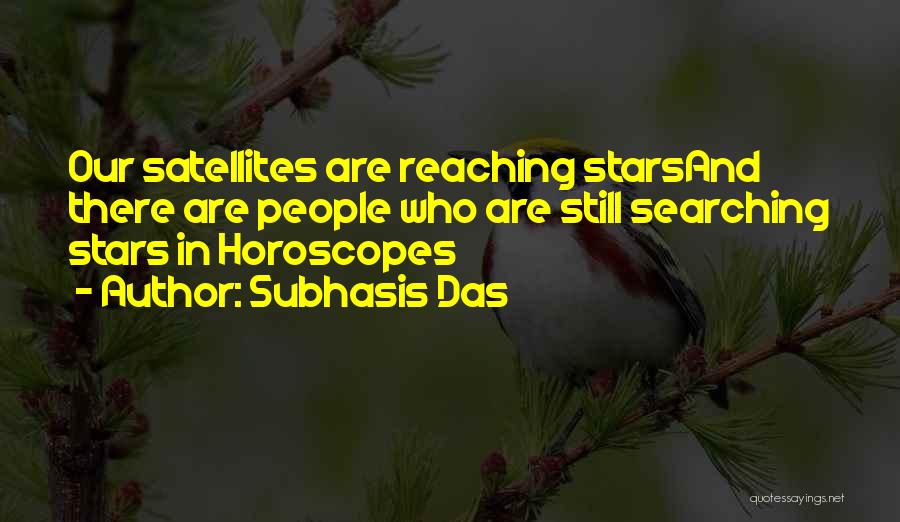 Subhasis Das Quotes: Our Satellites Are Reaching Starsand There Are People Who Are Still Searching Stars In Horoscopes