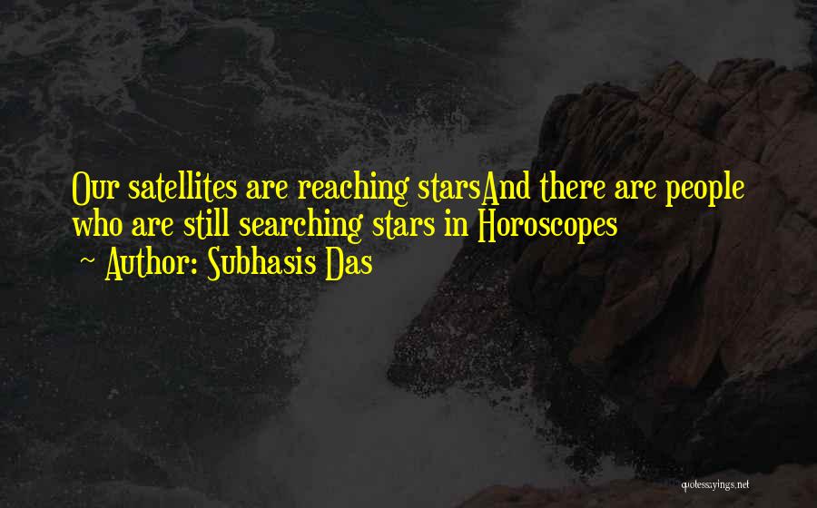 Subhasis Das Quotes: Our Satellites Are Reaching Starsand There Are People Who Are Still Searching Stars In Horoscopes