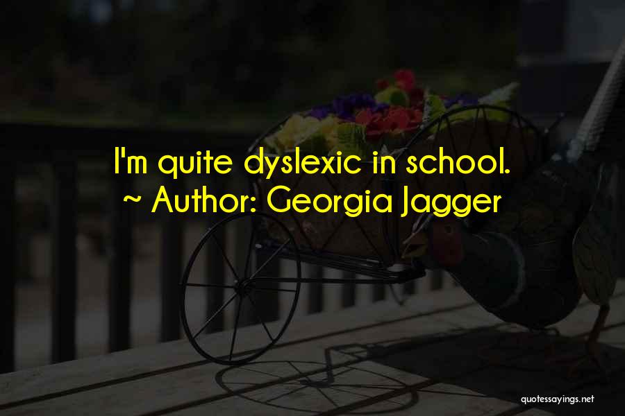 Georgia Jagger Quotes: I'm Quite Dyslexic In School.