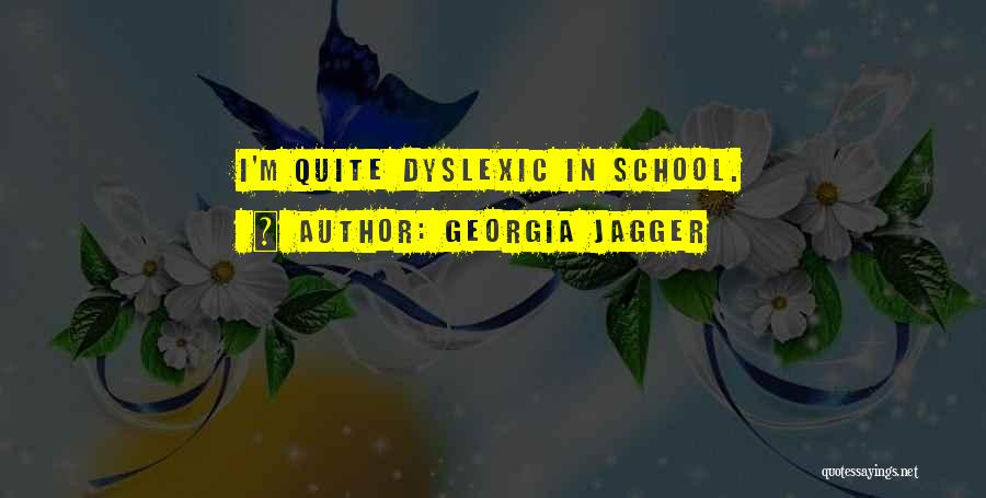 Georgia Jagger Quotes: I'm Quite Dyslexic In School.